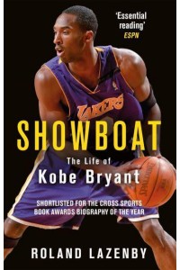 Showboat The Life of Kobe Bryant