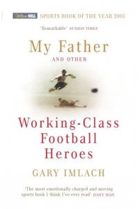 My Father and Other Working-Class Football Heroes