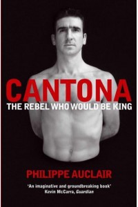 Cantona The Rebel Who Would Be King