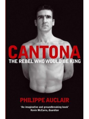 Cantona The Rebel Who Would Be King