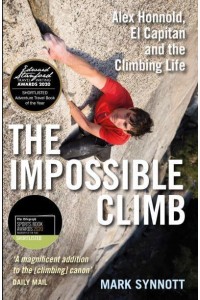 The Impossible Climb Alex Honnold, El Capitan and the Climbing Life