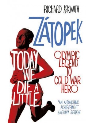 Today We Die a Little Emil Zátopek, Olympic Legend to Cold War Hero