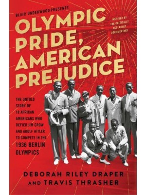 Olympic Pride, American Prejudice The Untold Story of 18 African Americans Who Defied Jim Crow and Adolf Hitler to Compete in the 1936 Berlin Olympics