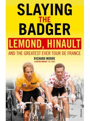 Slaying the Badger LeMond, Hinault and the Greatest Ever Tour De France