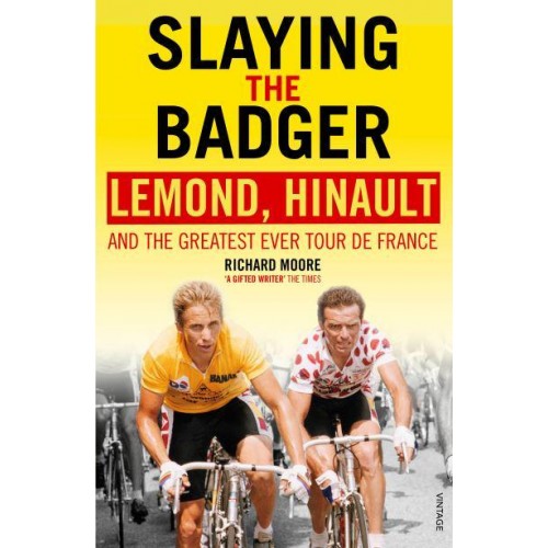 Slaying the Badger LeMond, Hinault and the Greatest Ever Tour De France