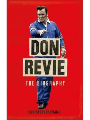 Don Revie The Definitive Biography