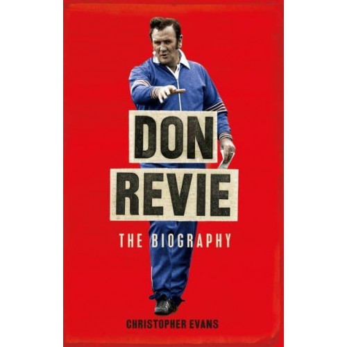 Don Revie The Definitive Biography