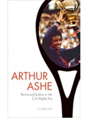 Arthur Ashe: Tennis and Justice in the Civil Rights Era