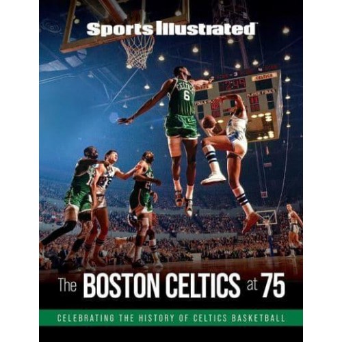 Sports Illustrated the Boston Celtics at 75 Celebrating the History of Celtics Basketball