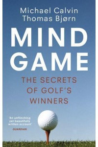 Mind Game The Secrets of Golf's Winners