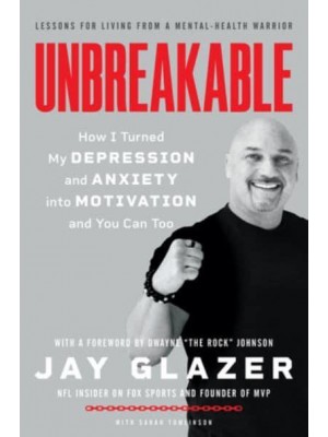 Unbreakable How I Turned My Depression and Anxiety Into Motivation and You Can Too