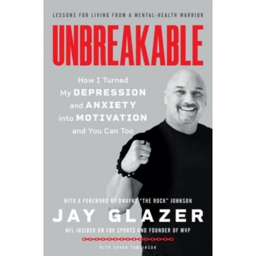 Unbreakable How I Turned My Depression and Anxiety Into Motivation and You Can Too