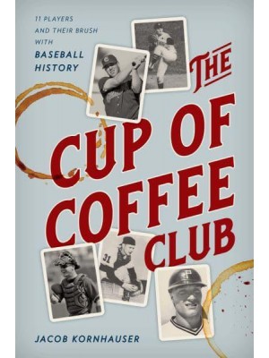 The Cup of Coffee Club 11 Players and Their Brush With Baseball History