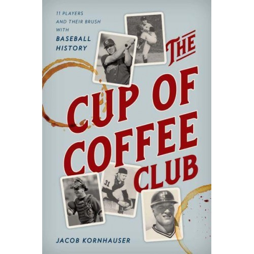 The Cup of Coffee Club 11 Players and Their Brush With Baseball History