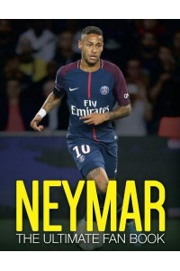 Neymar The Ultimate Fan Book - The Ultimate Football Fan Book