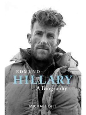 Edmund Hillary A Biography : The Extraordinary Life of the Beekeeper Who Climbed Everest