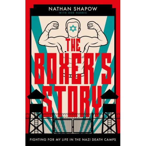 The Boxer's Story Fighting for My Life in the Nazi Death Camps