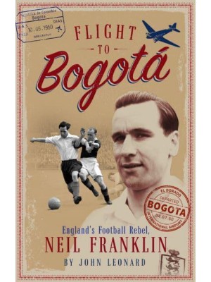 Flight to Bogota England's Football Rebel, Neil Franklin