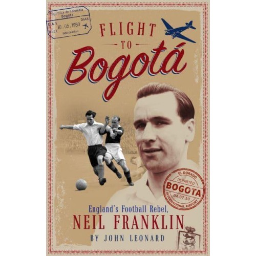 Flight to Bogota England's Football Rebel, Neil Franklin