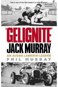 Gelignite Jack Murray An Aussie Larriken Legend