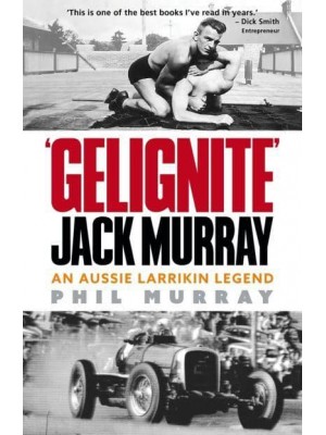 Gelignite Jack Murray An Aussie Larriken Legend