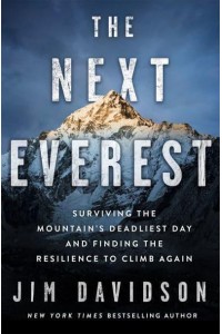 The Next Everest Surviving the Mountain's Deadliest Day and Finding the Resilience to Climb Again