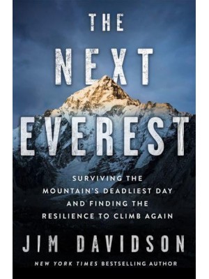 The Next Everest Surviving the Mountain's Deadliest Day and Finding the Resilience to Climb Again