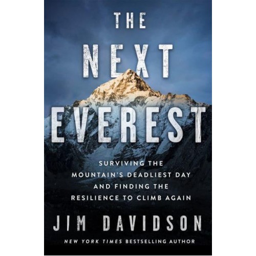 The Next Everest Surviving the Mountain's Deadliest Day and Finding the Resilience to Climb Again