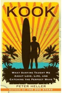 Kook What Surfing Taught Me About Love, Life, and Catching the Perfect Wave