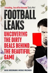 Football Leaks Uncovering the Dirty Deals Behind the Beautiful Game