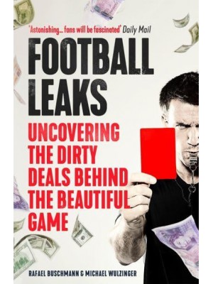 Football Leaks Uncovering the Dirty Deals Behind the Beautiful Game