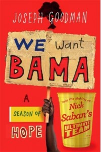 We Want 'Bama! Nick Saban and the Crimson Tide's Decade of Dominance