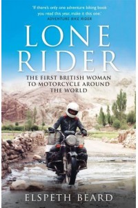 Lone Rider The First British Woman to Motorcycle Around the World