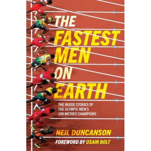 The Fastest Men on Earth The Inside Stories of the Olympic Men's 100M Champions