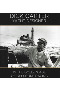 Dick Carter, Yacht Designer In the Golden Age of Offshore Racing