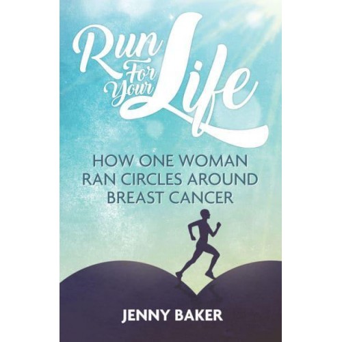 Run for Your Life How One Woman Ran Circles Around Breast Cancer