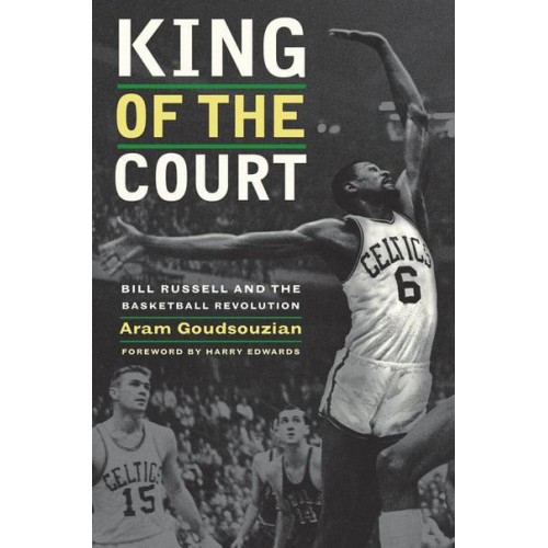 King of the Court Bill Russell and the Basketball Revolution - A George Gund Foundation Book in African American Studies