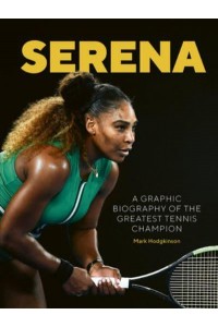 Serena A Graphic Biography of Serena Williams