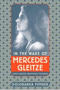 In the Wake of Mercedes Gleitze Open Water Swimming Pioneer