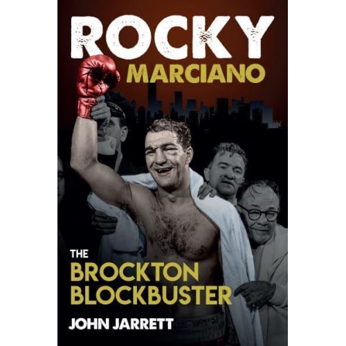Rocky Marciano The Brockton Blockbuster
