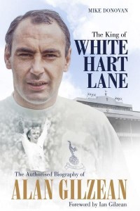 The King of White Hart Lane The Authorised Biography of Alan Gilzean