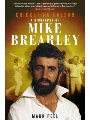 Cricketing Caesar A Biography of Mike Brearley