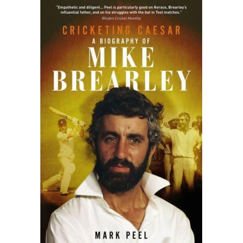Cricketing Caesar A Biography of Mike Brearley