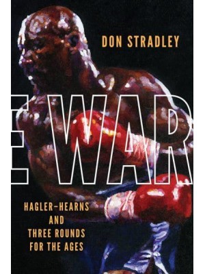 The War Hagler-Hearns and Three Rounds for the Ages