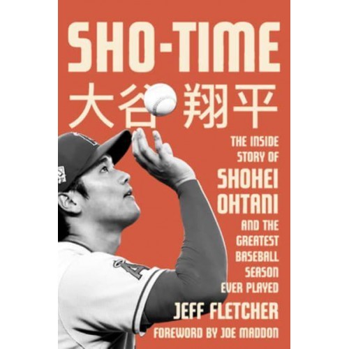 Sho-Time The Inside Story of Shohei Ohtani and the Greatest Baseball Season Ever Played
