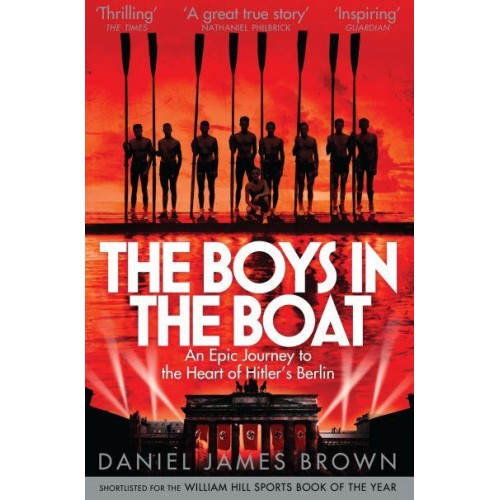 The Boys in the Boat An Epic Journey to the Heart of Hitler's Berlin