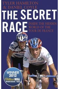 The Secret Race Inside the Hidden World of the Tour De France : Doping, Cover-Ups, and Winning at All Costs