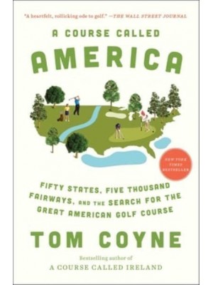 A Course Called America Fifty States, Five Thousand Fairways, and the Search for the Great American Golf Course