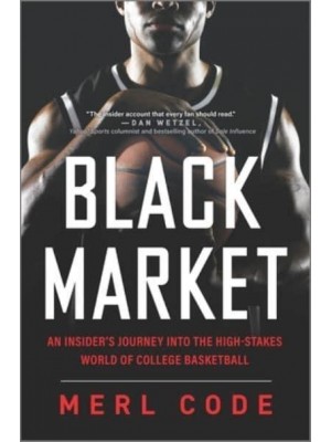 Black Market An Insider's Journey Into the High-Stakes World of College Basketball