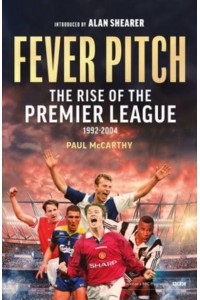 Fever Pitch The Rise of the Premier League
